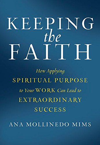 Beispielbild fr Keeping the Faith: How Applying Spiritual Purpose to Your Work Can Lead to Extraordinary Success zum Verkauf von Wonder Book