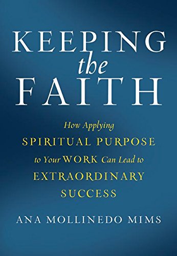 9780061125928: Keeping the Faith: How Applying Spiritual Purpose to Your Work Can Lead to Extraordinary Success