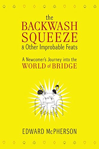 Beispielbild fr The Backwash Squeeze and Other Improbable Feats: A Newcomer's Journey into the World of Bridge zum Verkauf von Wonder Book