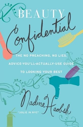 9780061128639: Beauty Confidential: The No Preaching, No Lies, Advice-You'll- Actually-Use Guide to Looking Your Best