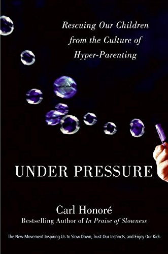 Imagen de archivo de Under Pressure: Rescuing Our Children from the Culture of Hyper-Parenting a la venta por Once Upon A Time Books