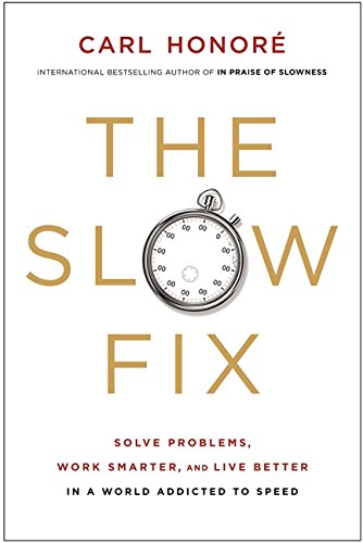 Beispielbild fr The Slow Fix: Solve Problems, Work Smarter, and Live Better in a World Addicted to Speed zum Verkauf von SecondSale