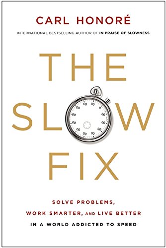 Stock image for Slow Fix : Solve Problems, Work Smarter, and Live Better in a World Addicted to Speed for sale by Better World Books: West