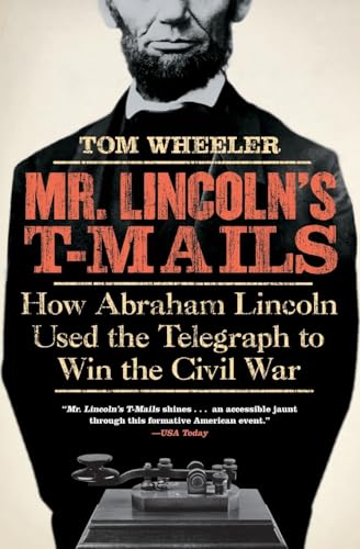 Stock image for Mr. Lincoln's T-Mails: How Abraham Lincoln Used the Telegraph to Win the Civil War for sale by Montclair Book Center