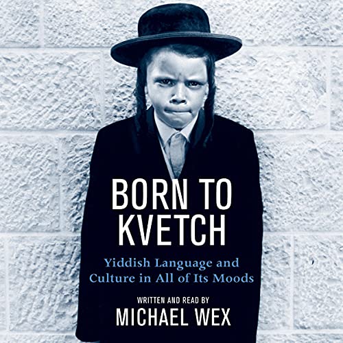 Stock image for Born To Kvetch: Yiddish Language and Culture in All of Its Moods for sale by Books From California