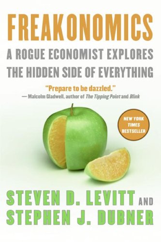 Freakonomics : A Rogue Economist Explores the Hidden Side of Everything - Dubner, Stephen J., Levitt, Steven D.