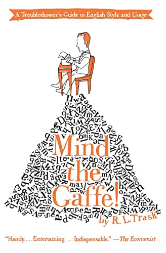 Mind the Gaffe!: A Troubleshooter's Guide to English Style and Usage - Trask, R. L.