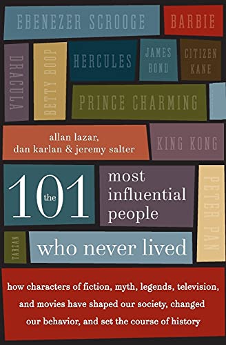 9780061132216: The 101 Most Influential People Who Never Lived: How Characters of Fiction, Myth, Legends, Television, and Movies Have Shaped Our Society, Changed Our