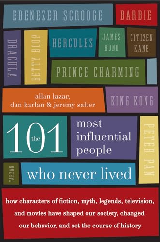 Stock image for The 101 Most Influential People Who Never Lived: How Characters of Fiction, Myth, Legends, Television, and Movies Have Shaped Our Society, Changed Our Behavior, and Set the Course of History for sale by Orion Tech