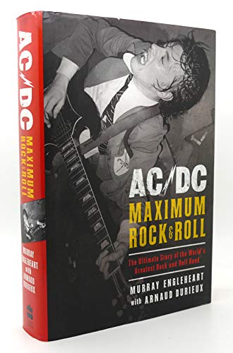 AC/DC, Maximun Rock & Roll: The Ultimate Story of the World's Greatest Rock and Roll Band - Murray Engleheart with Arnold Durieuz