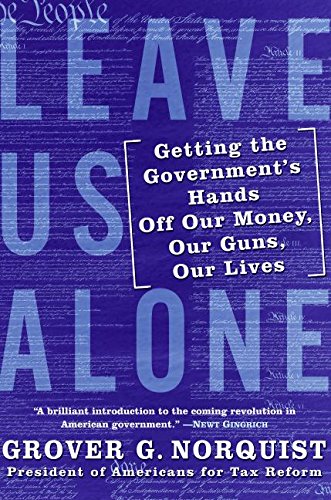 Imagen de archivo de Leave Us Alone: Getting the Government's Hands Off Our Money, Our Guns, Our Lives a la venta por rarefirsts