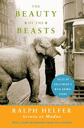 Stock image for The Beauty of the Beasts : Tales of Hollywood's Wild Animal Stars for sale by Better World Books: West