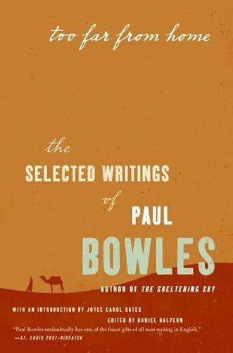 Beispielbild fr Too Far from Home: The Selected Writings of Paul Bowles zum Verkauf von Revaluation Books