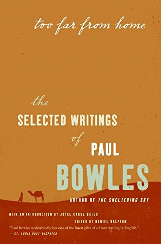 Imagen de archivo de Too Far from Home: The Selected Writings of Paul Bowles a la venta por Once Upon A Time Books