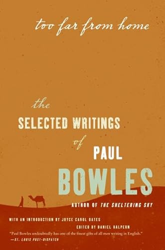 Stock image for Too Far from Home: The Selected Writings of Paul Bowles for sale by Once Upon A Time Books