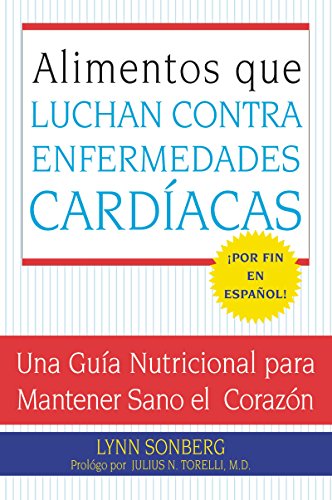Stock image for Alimentos que Luchan Contra las Enfermedades Cardiacas: Una Guia Nutricional para Mantener Sano el Corazon (Spanish Edition) for sale by SecondSale