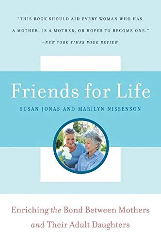 Beispielbild fr Friends for Life : Enriching the Bond Between Mothers and Their Adult Daughters zum Verkauf von Better World Books: West