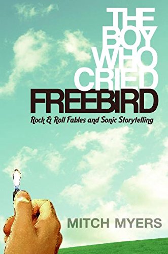 9780061139017: The Boy Who Cried "Freebird": Rock-and-roll Fables and Sonic Storytelling