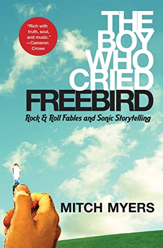 9780061139024: The Boy Who Cried Freebird: Rock & Roll Fables and Sonic Storytelling