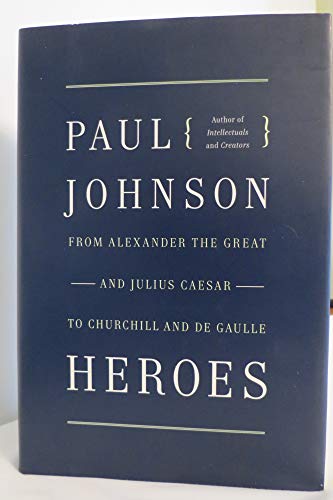 Stock image for Heroes : From Alexander the Great and Julius Caesar to Churchill and de Gaulle for sale by Better World Books: West