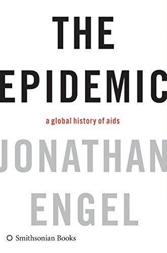 Stock image for The Epidemic: A Global History of AIDS for sale by Front Cover Books