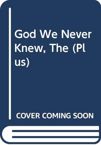 9780061144912: The God We Never Knew: Beyond Dogmatic Religion to a More Authenthic Contemporary Faith (Plus)