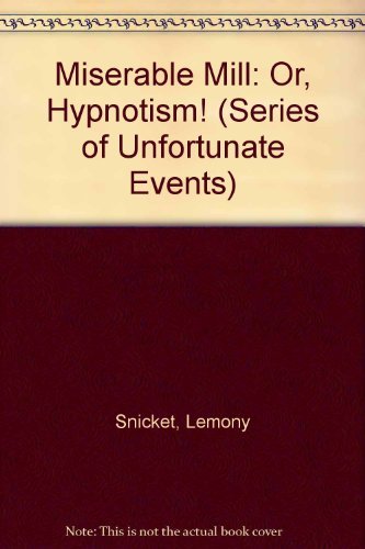 A Series of Unfortunate Events #4: The Miserable Mill: Or, Hypnotism! (9780061146329) by Snicket, Lemony