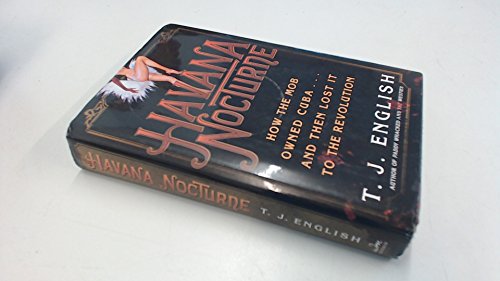 Stock image for Havana Nocturne: How the Mob Owned Cuba and Then Lost It to the Revolution for sale by Front Cover Books