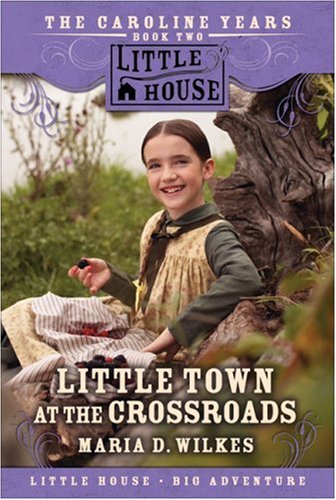 Stock image for Little Town at the Crossroads: The Caroline Years Book Two (Little House) for sale by HPB-Ruby