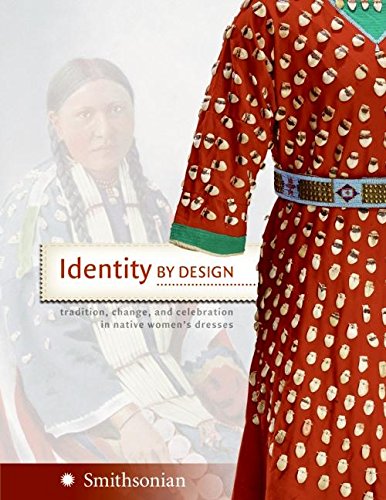 Beispielbild fr Identity by Design: Tradition, Change, and Celebration in Native Women's Dresses zum Verkauf von SecondSale