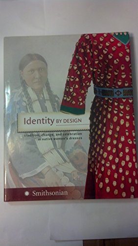 Stock image for Identity by Design : Tradition, Change, and Celebration in Native Women's Dresses for sale by Better World Books