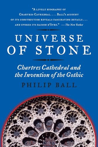 Stock image for Universe of Stone: Chartres Cathedral and the Invention of the Gothic AKA Universe of Stone: A Biography of Chartres Cathedral for sale by Goodwill Industries of VSB