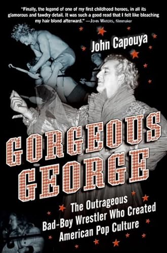Beispielbild fr Gorgeous George: The Outrageous Bad-Boy Wrestler Who Created American Pop Culture zum Verkauf von Marvin Minkler Modern First Editions