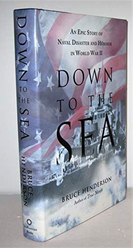 Down to the Sea: An Epic Story of Naval Disaster and Heroism in World War II