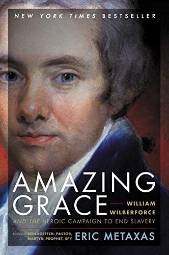 Amazing Grace: William Wilberforce and the Heroic Campaign to End Slavery (9780061173882) by Metaxas, Eric