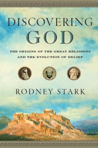 9780061173899: Discovering God: Stark looks at the genesis of all the major faiths and how they answer the most basic questions we humans ask about existence