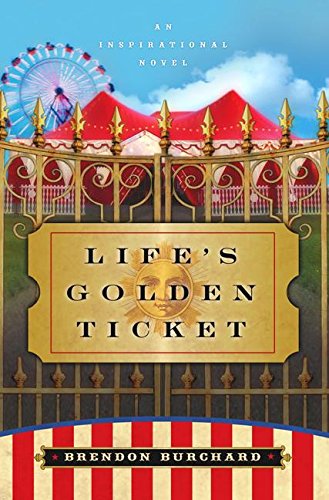 Imagen de archivo de Life's Golden Ticket: An Inspirational Novel a la venta por Jenson Books Inc