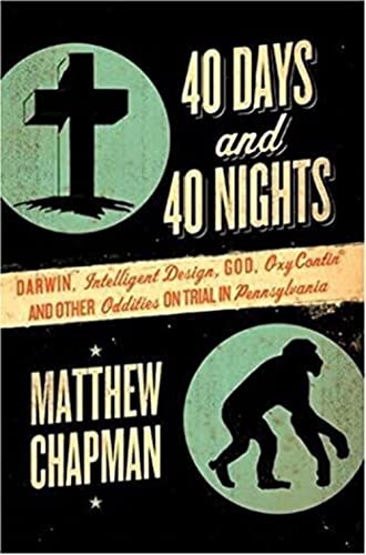Stock image for 40 Days and 40 Nights : Darwin, Intelligent Design, God, Oxycontin, and Other Oddities on Trial in Pennsylvania for sale by Better World Books: West
