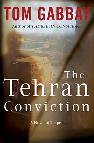 Stock image for The Tehran Conviction: A Novel of Suspense for sale by Wonder Book