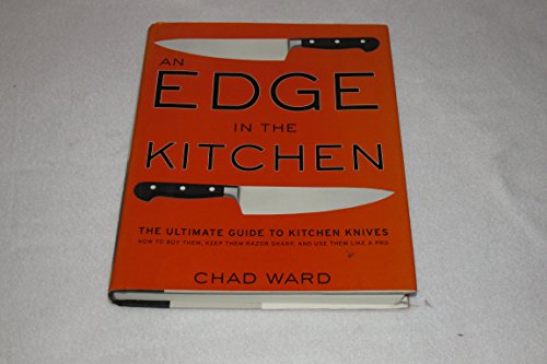 An Edge in the Kitchen: The Ultimate Guide to Kitchen Knives -- How to Buy Them, Keep Them Razor ...