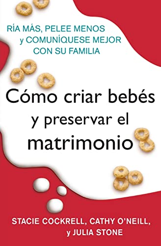 Imagen de archivo de Como Criar Bebes y Preservar el Matrimonio : Ria Mas, Pelee Menos y Comuniquese Mejor Con Su Familia a la venta por Better World Books