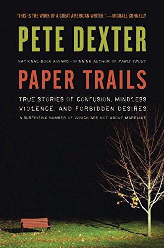 9780061189357: Paper Trails: True Stories of Confusion, Mindless Violence, and Forbidden Desires, a Surprising Number of Which Are Not about Marria