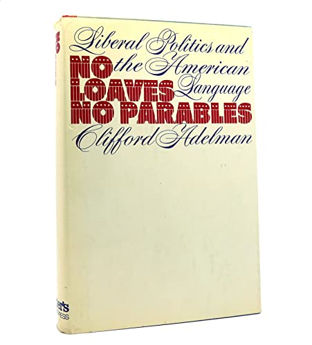 Beispielbild fr No Loaves, No Parables; Liberal Politics and the American Language zum Verkauf von Better World Books
