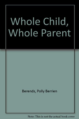 9780061203565: Whole Child Whole Parent: A Spiritual and Practical Guide To the First Four Years of Parenthood