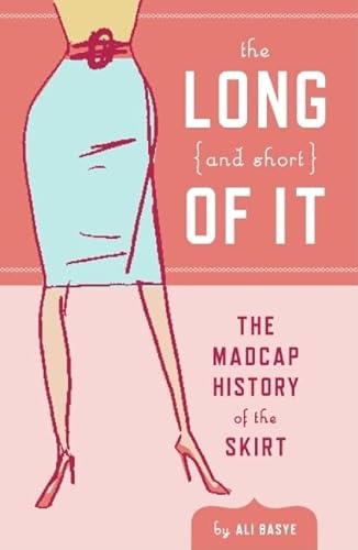 9780061212987: The Long and Short of It: The Madcap History of the Skirt