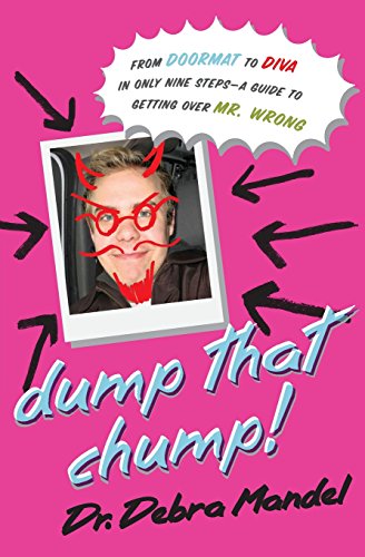 Stock image for Dump That Chump! From Doormat to Diva in Only Nine Steps--a Guide to Getting Over Mr. Wrong for sale by Half Price Books Inc.
