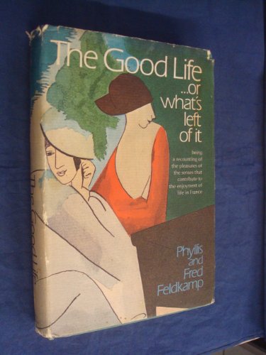 Beispielbild fr The good life . or what's left of it;: Being a recounting of the pleasures of the senses that contribute to the enjoyment of life in France zum Verkauf von ThriftBooks-Atlanta