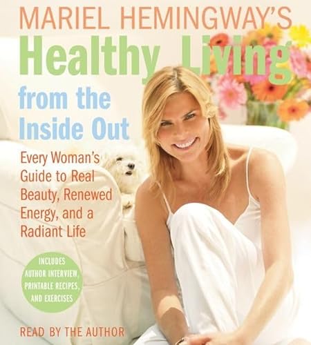 Stock image for Mariel Hemingway's Healthy Living from the Inside Out CD: Every Woman's Guide to Real Beauty, Renewed Energy, and a Radiant Life for sale by HPB Inc.