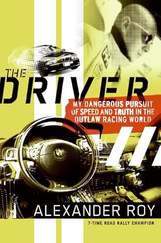 9780061227936: The Driver: My Dangerous Pursuit of Speed and Truth in the Oultlaw Racing World: My Dangerous Pursuit of Speed and Truth in the Outlaw Racing World