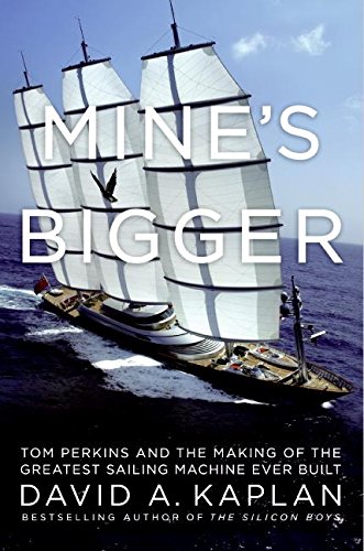 Beispielbild fr Mine's Bigger: Tom Perkins and the Making of the Greatest Sailing Machine Ever Built zum Verkauf von SecondSale
